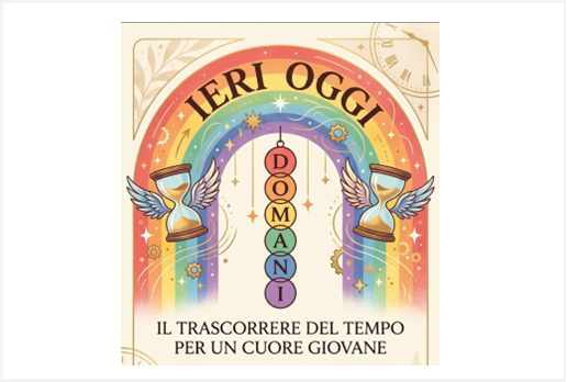 Ieri, oggi, domani: il trascorrere del tempo per un cuore giovane